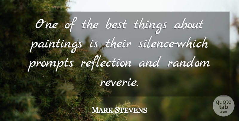 Mark Stevens Quote About Best, Paintings, Random, Reflection: One Of The Best Things...