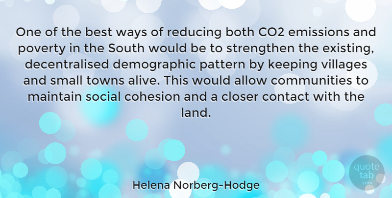 Helena Norberg-Hodge Quote About Allow, Best, Both, Closer, Co2: One Of The Best Ways...