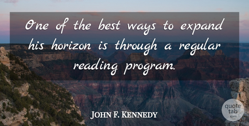 John F. Kennedy Quote About Reading, Way, Horizon: One Of The Best Ways...