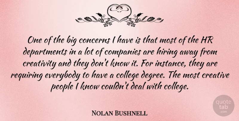 Nolan Bushnell Quote About Creativity, College, People: One Of The Big Concerns...