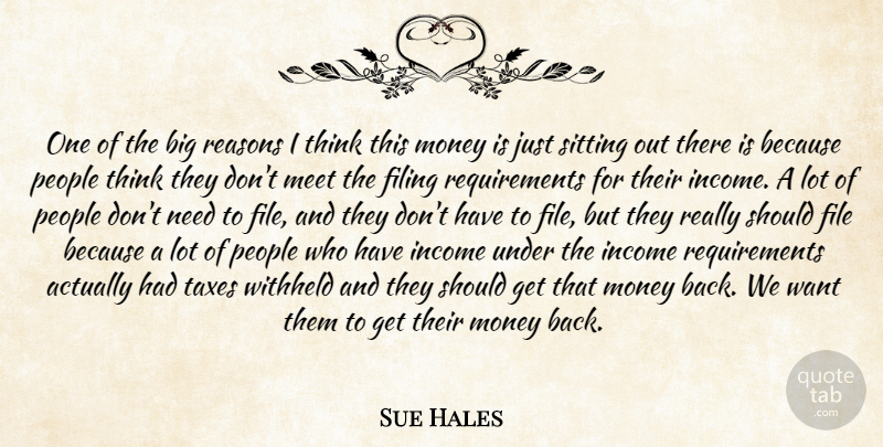 Sue Hales Quote About File, Filing, Income, Meet, Money: One Of The Big Reasons...