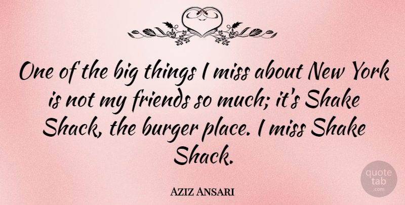 Aziz Ansari Quote About New York, Missing, Burgers: One Of The Big Things...