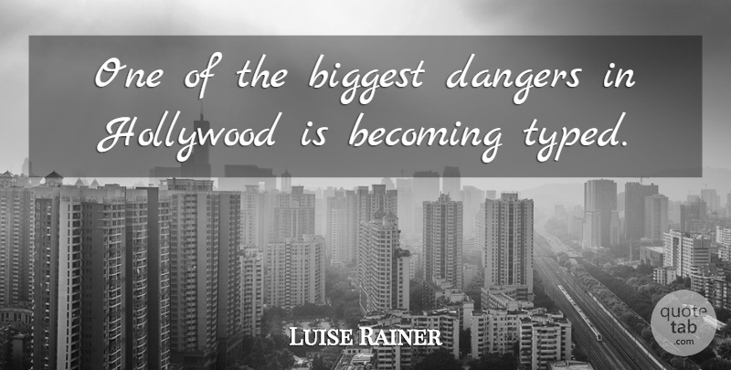 Luise Rainer Quote About Biggest, Dangers: One Of The Biggest Dangers...