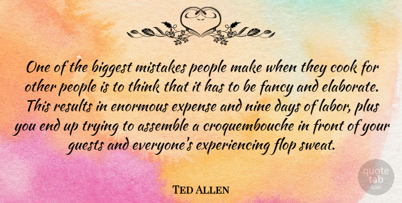 Ted Allen Quote About Assemble, Biggest, Cook, Days, Enormous: One Of The Biggest Mistakes...