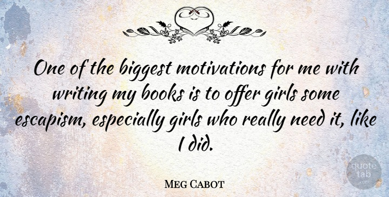 Meg Cabot Quote About Girl, Motivation, Book: One Of The Biggest Motivations...