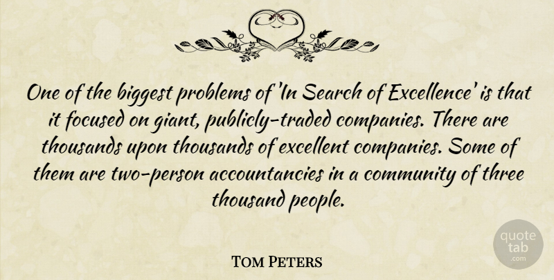 Tom Peters Quote About Biggest, Community, Excellent, Focused, Problems: One Of The Biggest Problems...