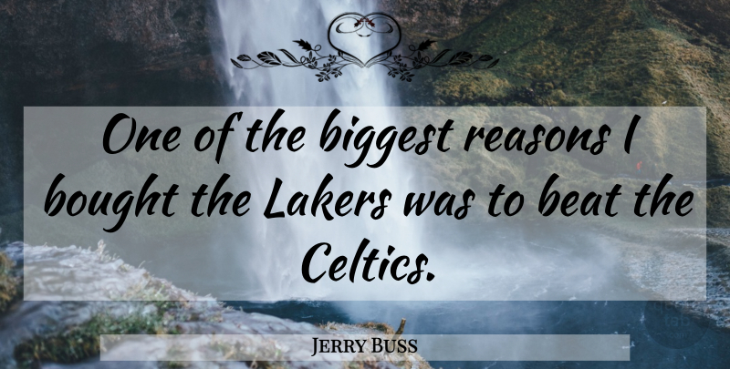 Jerry Buss Quote About Lakers, Reason, Beats: One Of The Biggest Reasons...