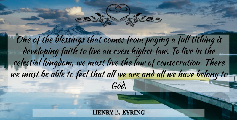 Henry B. Eyring Quote About Belong, Blessings, Celestial, Developing, Faith: One Of The Blessings That...