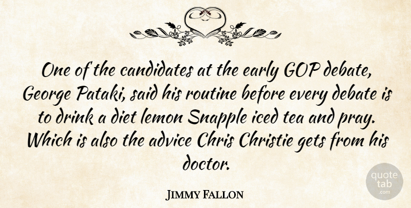 Jimmy Fallon Quote About Doctors, Advice, Tea: One Of The Candidates At...