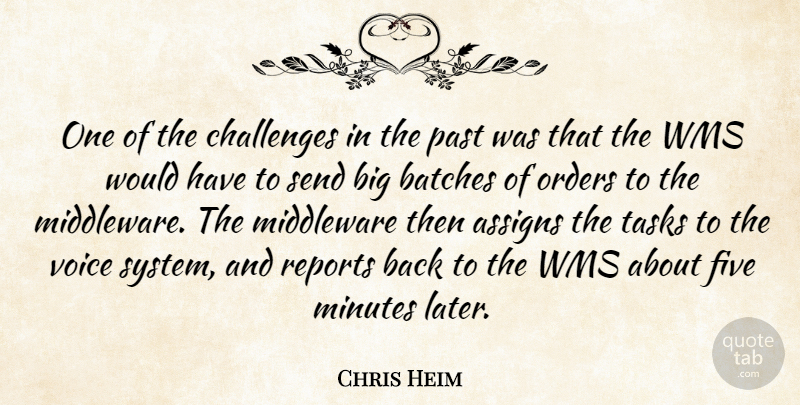 Chris Heim Quote About Challenges, Five, Minutes, Orders, Past: One Of The Challenges In...
