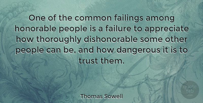 Thomas Sowell Quote About Trust, Failure, Appreciate: One Of The Common Failings...