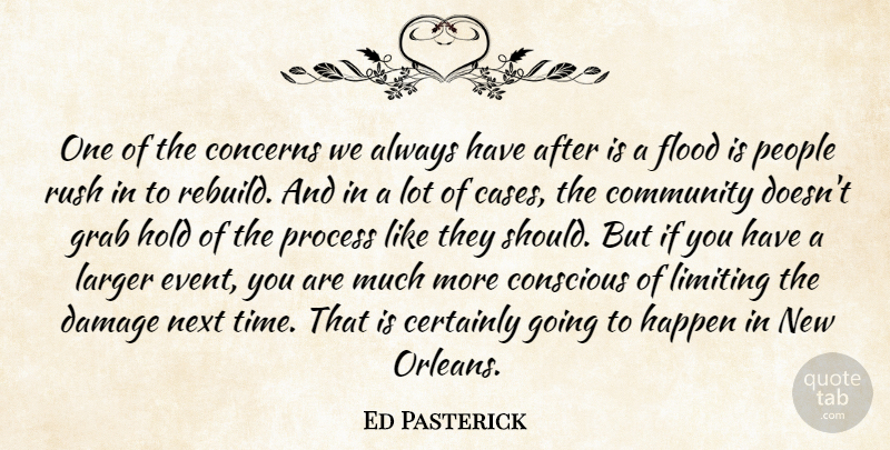 Ed Pasterick Quote About Certainly, Community, Concerns, Conscious, Damage: One Of The Concerns We...