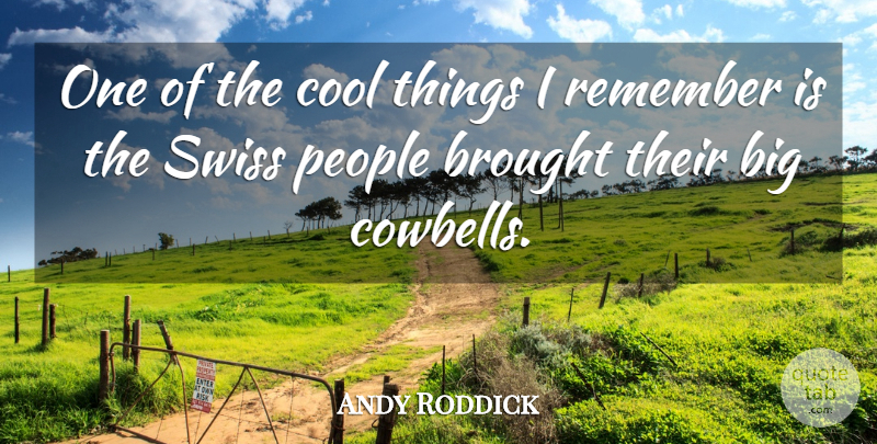 Andy Roddick Quote About People, Remember, Bigs: One Of The Cool Things...