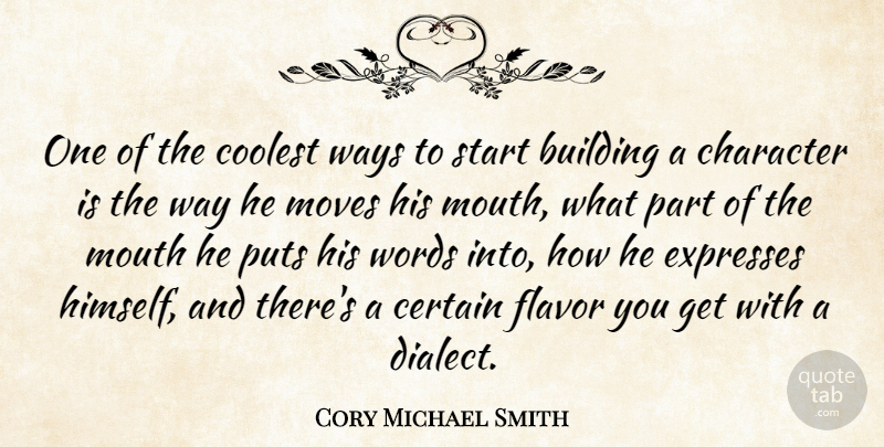 Cory Michael Smith Quote About Building, Certain, Character, Coolest, Expresses: One Of The Coolest Ways...