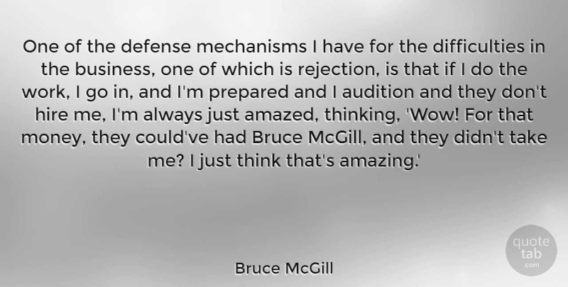 Bruce McGill Quote About Audition, Bruce, Business, Defense, Hire: One Of The Defense Mechanisms...