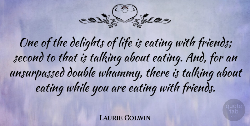 Laurie Colwin Quote About Delights, Double, Life, Second: One Of The Delights Of...