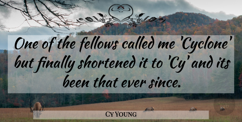 Cy Young Quote About American Athlete, Fellows, Finally, Shortened: One Of The Fellows Called...