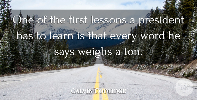 Calvin Coolidge Quote About President, Firsts, Lessons: One Of The First Lessons...