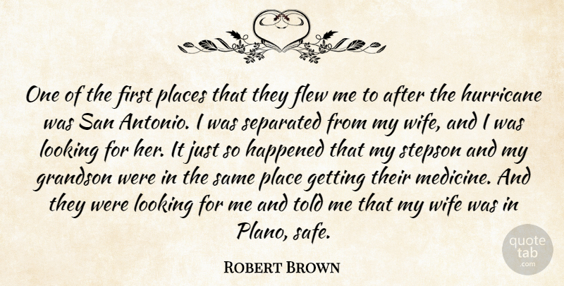 Robert Brown Quote About Flew, Grandson, Happened, Hurricane, Looking: One Of The First Places...