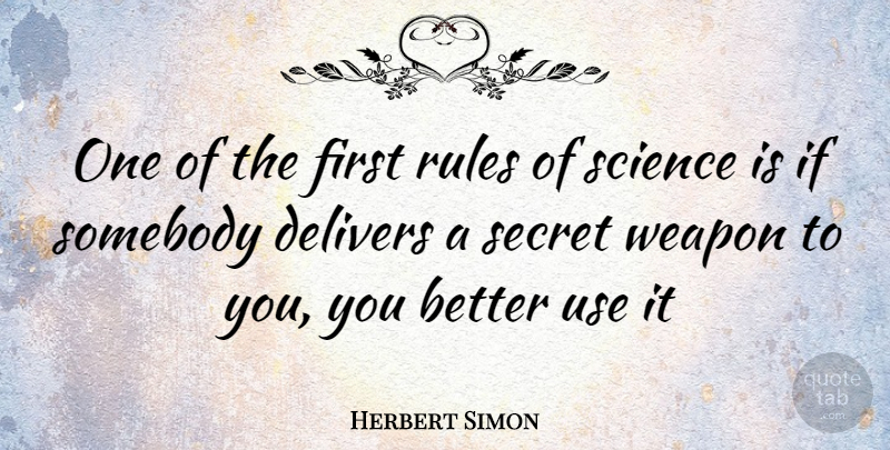 Herbert Simon Quote About Secret, Weapons, Firsts: One Of The First Rules...