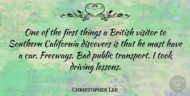 Christopher Lee Quote About Bad, British, California, Car, Discovers: One Of The First Things...