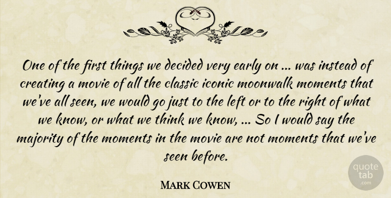 Mark Cowen Quote About Classic, Creating, Decided, Early, Iconic: One Of The First Things...