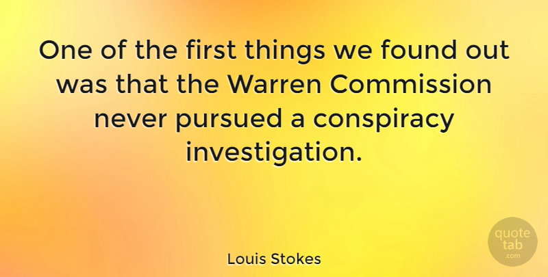 Louis Stokes Quote About Firsts, Conspiracy, Found: One Of The First Things...