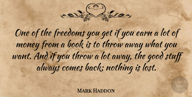 Mark Haddon Quote About Earn, Freedoms, Good, Money, Stuff: One Of The Freedoms You...