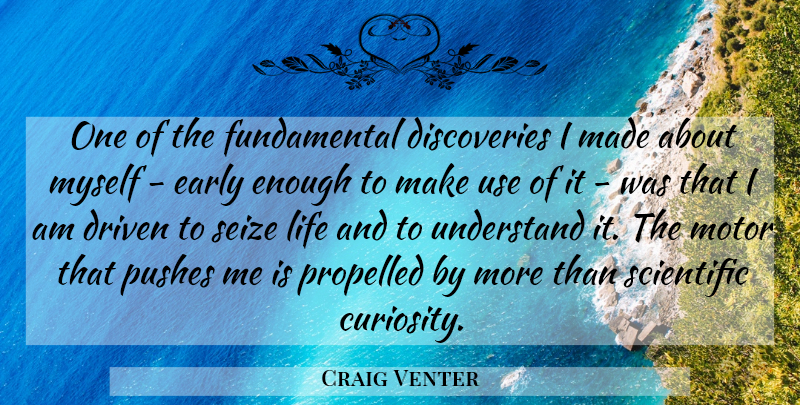 Craig Venter Quote About Driven, Early, Life, Motor, Pushes: One Of The Fundamental Discoveries...