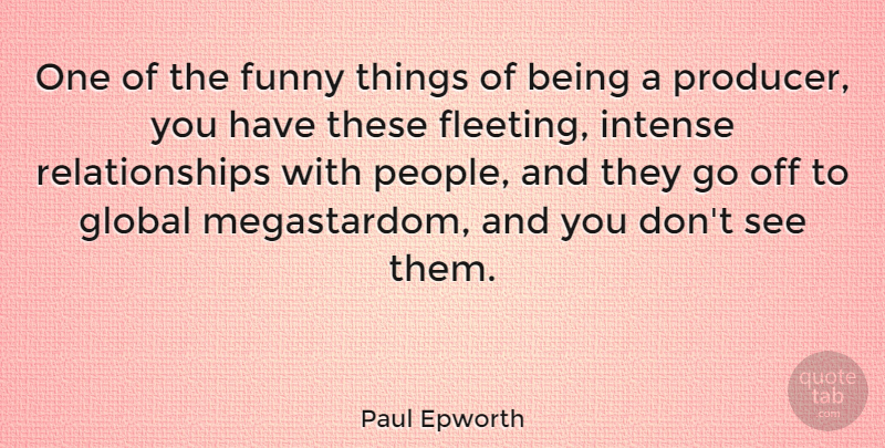 Paul Epworth Quote About Funny Things, People, Fleeting: One Of The Funny Things...