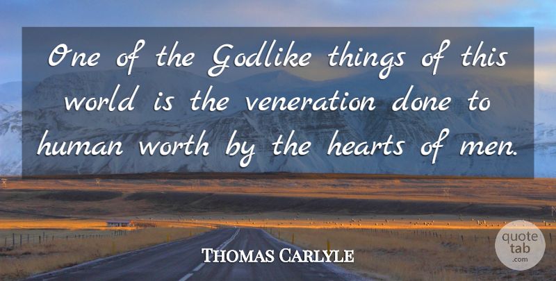 Thomas Carlyle Quote About Appreciation, Heart, Men: One Of The Godlike Things...