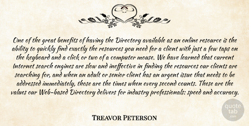 Treavor Peterson Quote About Ability, Adult, Available, Benefits, Click: One Of The Great Benefits...