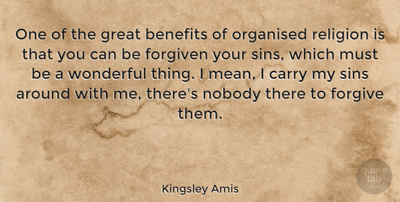 Kingsley Amis Quote About Mean, Forgiving, Benefits: One Of The Great Benefits...
