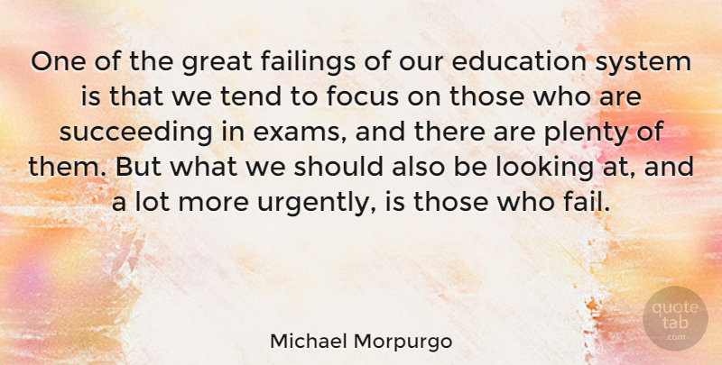Michael Morpurgo Quote About Focus, Succeed, Failing: One Of The Great Failings...