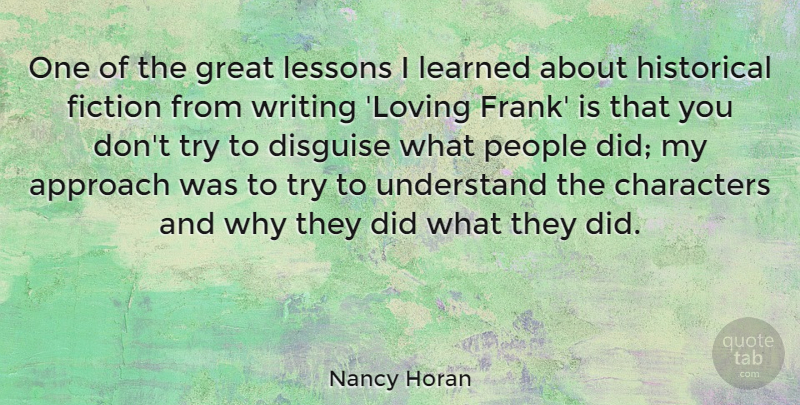 Nancy Horan Quote About Approach, Characters, Disguise, Great, Historical: One Of The Great Lessons...