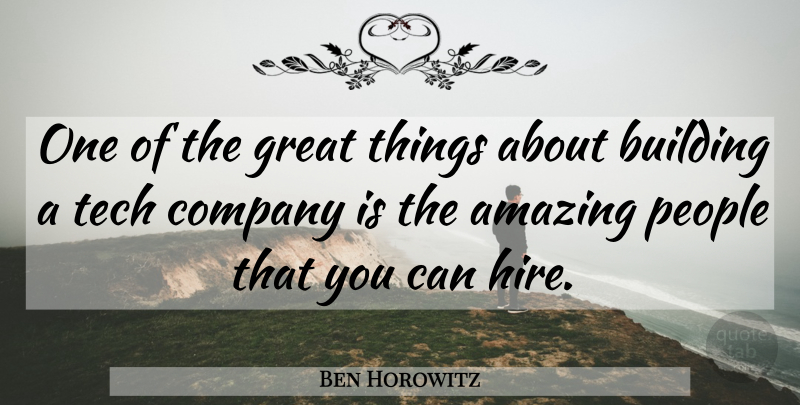 Ben Horowitz Quote About People, Building, Company: One Of The Great Things...