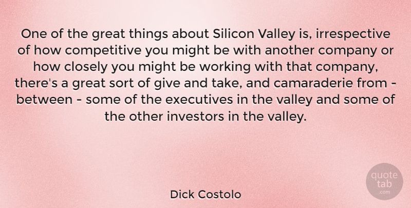 Dick Costolo Quote About Closely, Executives, Great, Investors, Might: One Of The Great Things...