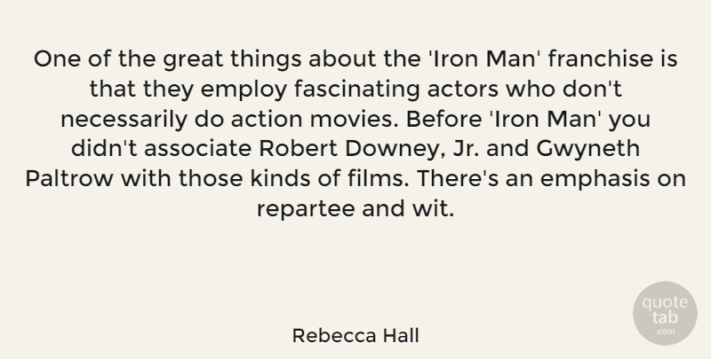 Rebecca Hall Quote About Men, Iron, Actors: One Of The Great Things...