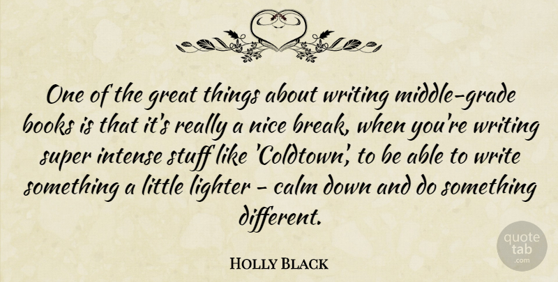Holly Black Quote About Books, Great, Intense, Lighter, Stuff: One Of The Great Things...