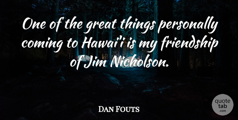 Dan Fouts Quote About Great Friend, Great Things, Nicholson: One Of The Great Things...