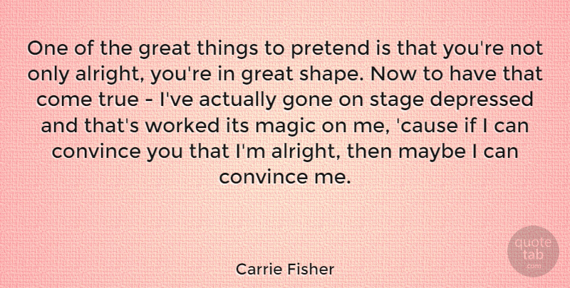 Carrie Fisher Quote About Magic, Gone, Shapes: One Of The Great Things...
