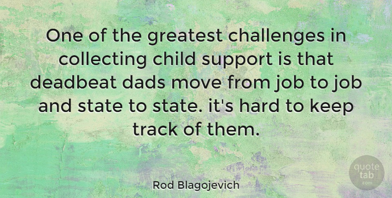 Rod Blagojevich Quote About Jobs, Children, Dad: One Of The Greatest Challenges...