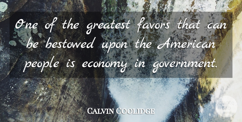 Calvin Coolidge Quote About Government, People, Favors: One Of The Greatest Favors...