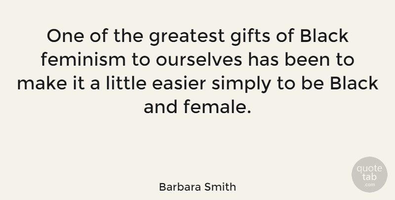 Barbara Smith Quote About Feminist, Black, Feminism: One Of The Greatest Gifts...