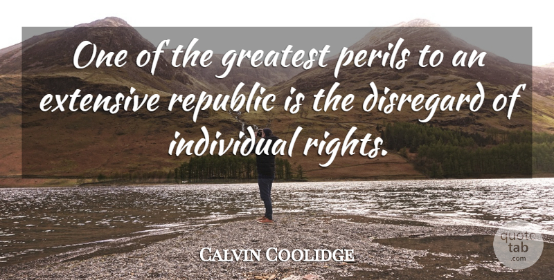 Calvin Coolidge Quote About Rights, Republic, Individual: One Of The Greatest Perils...