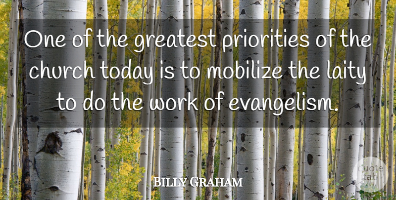 Billy Graham Quote About Church Today, Priorities, Evangelism: One Of The Greatest Priorities...