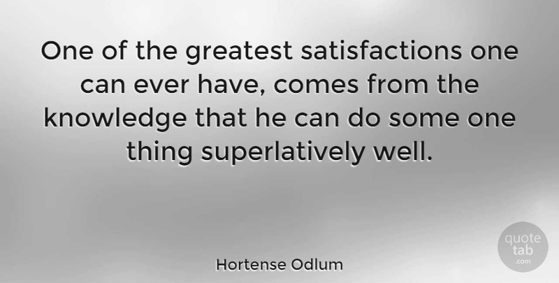 Hortense Odlum Quote About Satisfaction, Wells, One Thing: One Of The Greatest Satisfactions...