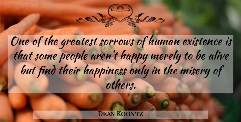 Dean Koontz Quote About People, Sorrow, Alive: One Of The Greatest Sorrows...