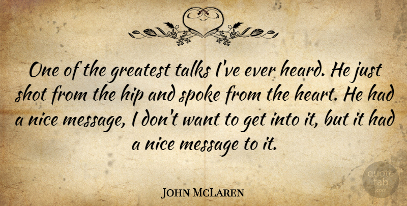 John McLaren Quote About Greatest, Heart, Hip, Message, Nice: One Of The Greatest Talks...