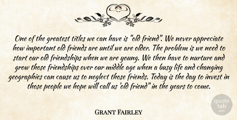 Grant Fairley Quote About Age, Appreciate, Busy, Call, Cause: One Of The Greatest Titles...